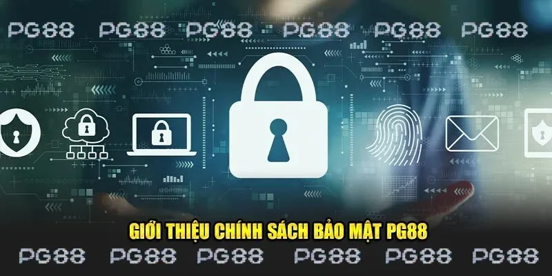 Giới thiệu về chính sách bảo mật tại đơn vị PG88